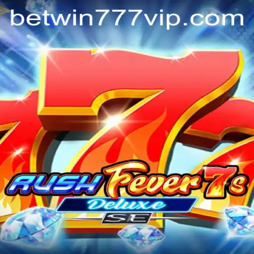 Discover the Thrill of RushFever7sDeluxeSE and Betwin777's Immersive Gameplay Experience