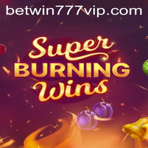 Discover the Excitement of SuperBurningWins at Betwin777